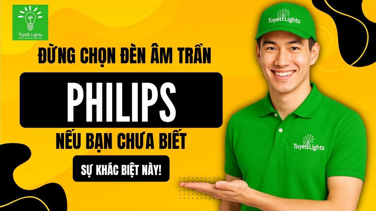 VÌ SAO NÊN CHỌN ĐÈN LED ÂM TRẦN PHILIPS